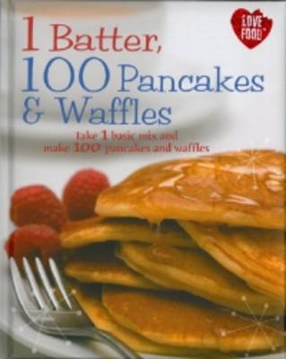1 Batter, 100 Pancakes and Waffles