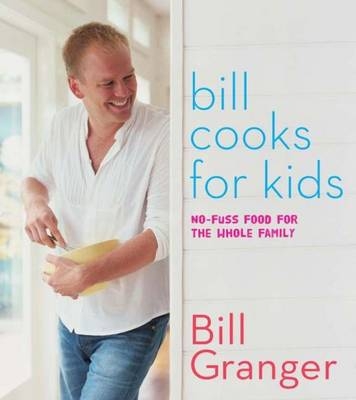 Bill Cooks for Kids - Bill Granger