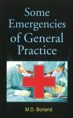 Some Emergencies of General Practice - M D Borland