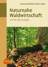 Naturnahe Waldwirtschaft - mit der QD-Strategie - Georg Josef Wilhelm, Helmut Rieger