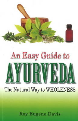 Easy Guide to Ayurveda - Roy Eugene Davis