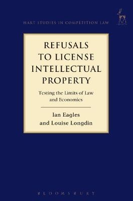 Refusals to License Intellectual Property - Ian Eagles, Louise Longdin