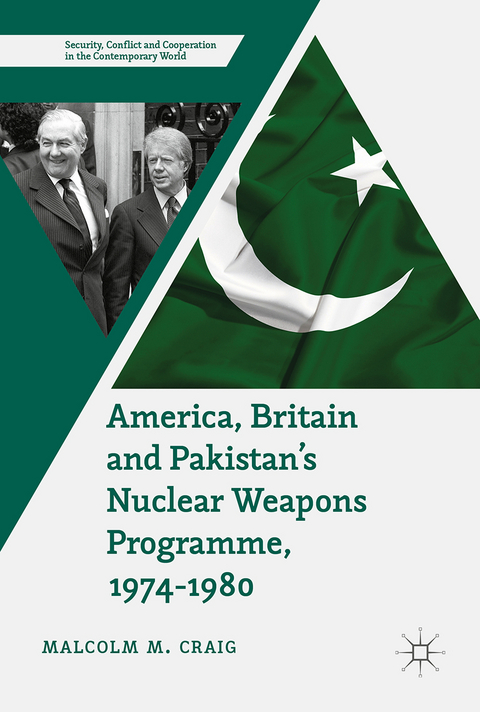 America, Britain and Pakistan’s Nuclear Weapons Programme, 1974-1980 - Malcolm M. Craig
