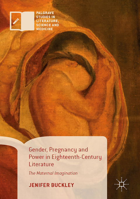 Gender, Pregnancy and Power in Eighteenth-Century Literature - Jenifer Buckley