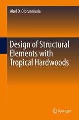 Design of Structural Elements with Tropical Hardwoods - Abel O. Olorunnisola