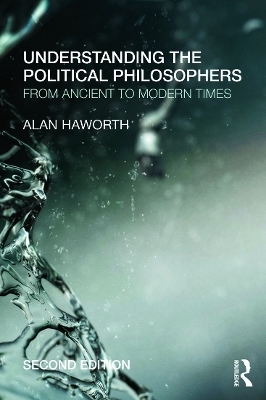 Understanding the Political Philosophers - Alan Haworth