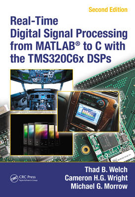 Real-Time Digital Signal Processing from MATLAB® to C with the TMS320C6x DSPs, Second Edition - Thad B. Welch, Cameron H.G. Wright, Michael G. Morrow