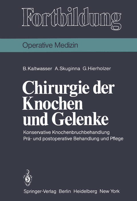 Chirurgie der Knochen und Gelenke - B. Kaltwasser, A. Skuginna, G. Hierholzer