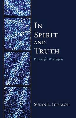 In Spirit and Truth - Susan L Gleason