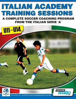 Italian Academy Training Sessions for U11-U14 - A Complete Soccer Coaching Program - Mirko Mazzantini, Simone Bombardieri