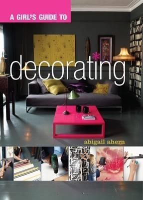 A Girl's Guide to Decorating - Abigail Ahern
