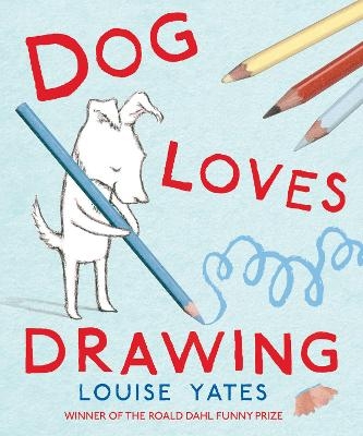 Dog Loves Drawing - Louise Yates