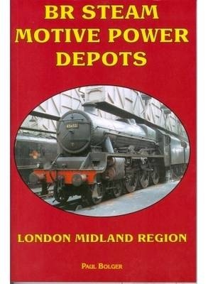 BR Steam Motive Power Depots London Midland Region - Paul Bolger