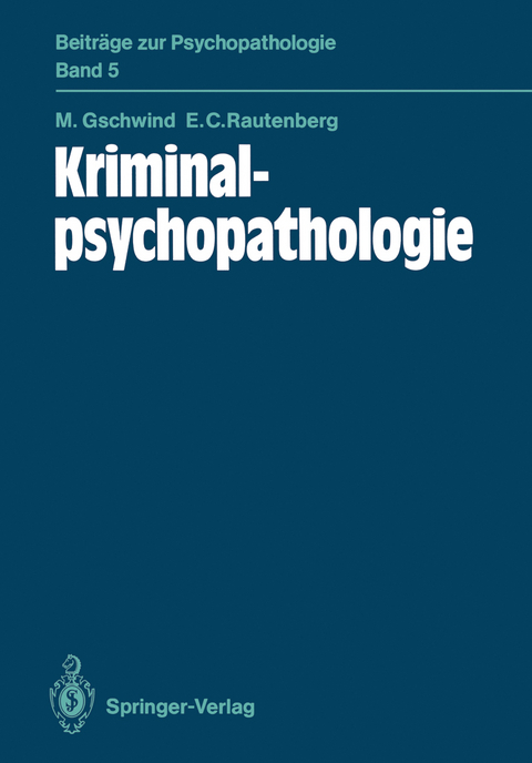 Kriminalpsychopathologie - Martin Gschwind, Erardo C. Rautenberg