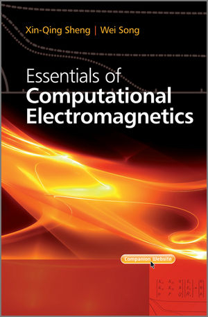 Essentials of Computational Electromagnetics - Xin-Qing Sheng, Wei Song