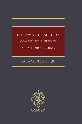 The Law and Practice of Compelled Evidence in Civil Proceedings - Sara Cockerill QC