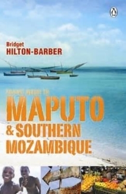 Travel Guide to Maputo and Southern Mozambique - Bridget Hilton-Barber