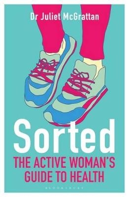 Sorted: The Active Woman's Guide to Health - Dr Juliet McGrattan
