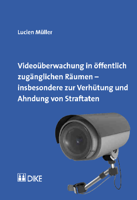 Videoüberwachung in öffentlich zugänglichen Räumen - insbesondere zur Verhütung und Ahndung von Straftaten - Lucien Müller