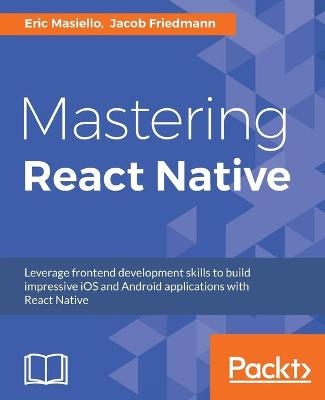Mastering React Native - Eric Masiello, Jacob Friedmann
