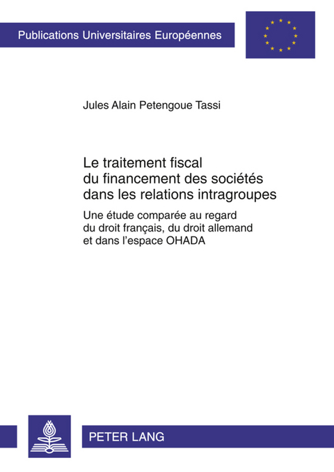 Le traitement fiscal du financement des sociétés dans les relations intragroupes - Jules Alain Petengoue Tassi