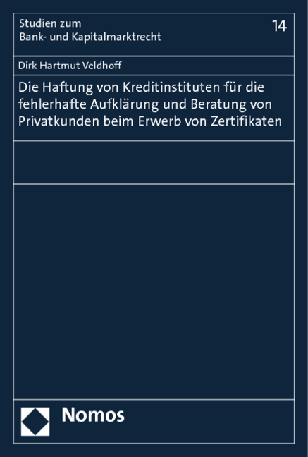 Die Haftung von Kreditinstituten für die fehlerhafte Aufklärung und Beratung von Privatkunden beim Erwerb von Zertifikaten - Dirk Hartmut Veldhoff