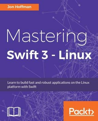 Mastering Swift 3 - Linux - Jon Hoffman