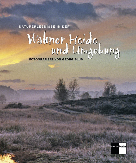 Naturerlebnisse in der Wahner Heide und Umgebung - Georg Blum