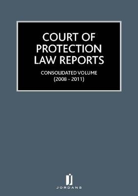 Court of Protection Law Reports Consolidated Volume 2007-2011 - 