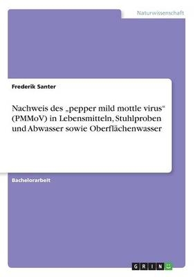 Nachweis des "pepper mild mottle virus" (PMMoV) in Lebensmitteln, Stuhlproben und Abwasser sowie Oberflächenwasser - Frederik Santer