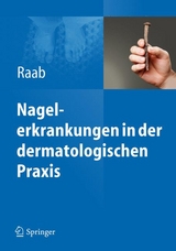 Nagelerkrankungen in der dermatologischen Praxis -  Wolfgang Raab
