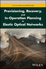 Provisioning, Recovery, and In-Operation Planning in Elastic Optical Networks -  Marc Ruiz,  Luis Velasco