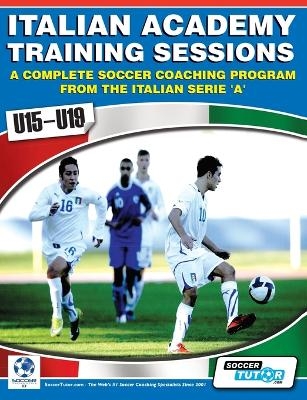 Italian Academy Training Sessions for u15-u19 - A Complete Soccer Coaching Program - Mirko Mazzantini, Simone Bombardieri