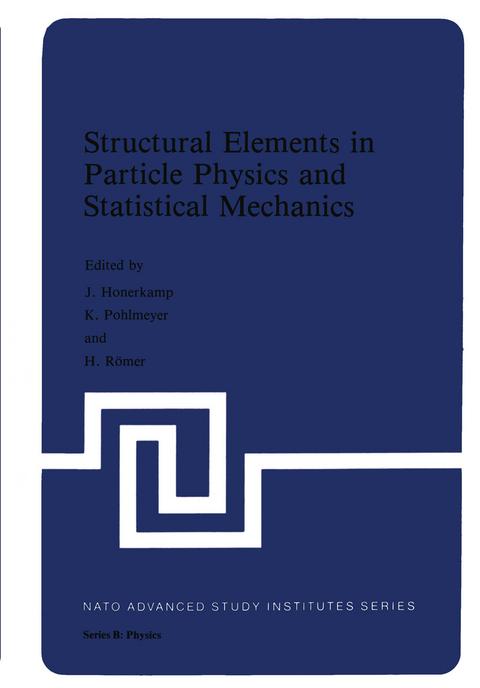 Structural Elements in Particle Physics and Statistical Mechanics - J. Hoonerkamp, K. Pohlmeyer, H. Romer