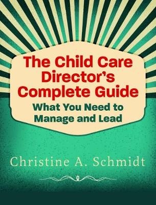 The Child Care Director's Complete Guide - Christine A. Schmidt