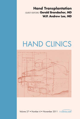 Hand Transplantation, An Issue of Hand Clinics - Gerald Brandacher, W. P. Andrew Lee