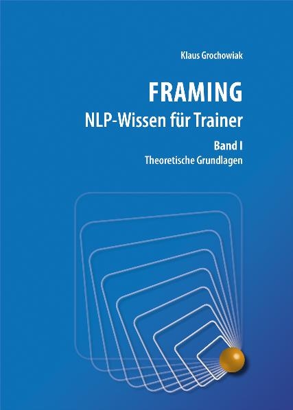 FRAMING NLP-Wissen für Trainer, Band 1 - Klaus Grochowiak