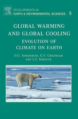 Global Warming and Global Cooling - O.G. Sorokhtin, Leonid F. Khilyuk Ph.D., G.V. Chilingarian