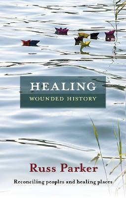 Healing Wounded History - The Revd Dr Russ Parker