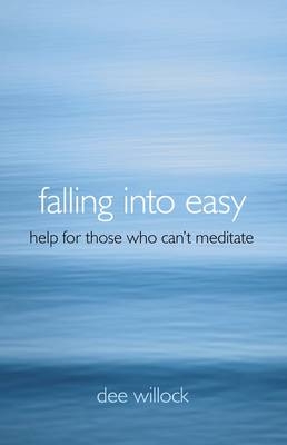 Falling Into Easy – Help For Those Who Can`t Meditate - Dee Willock