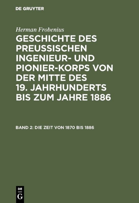 Herman Frobenius: Geschichte des preussischen Ingenieur- und Pionier-Korps... / Die Zeit von 1870 bis 1886 - Herman Frobenius