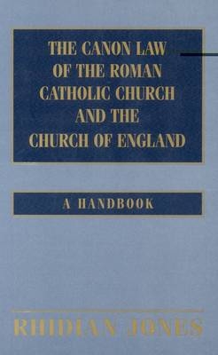 The Canon Law of the Roman Catholic Church and Church of England - Rhidian Jones