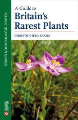 Guide to Britain's Rarest Plants -  Christopher Dixon