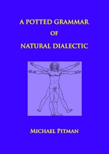 Potted Grammar of Natural Dialectic -  Michael Pitman