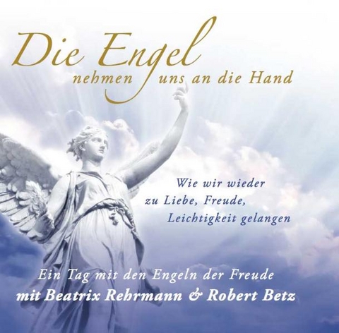 Die Engel nehmen uns an die Hand - Robert Theodor Betz, Beatrix Rehrmann