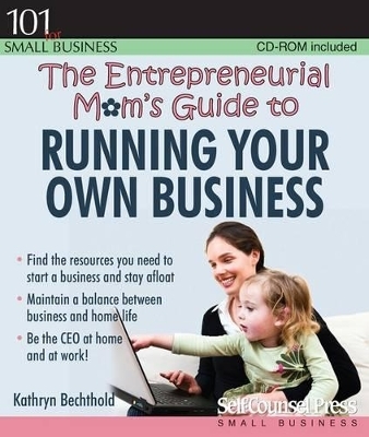 The Entrepreneurial Mom's Guide to Running Your Own Business - Kathryn Bechthold