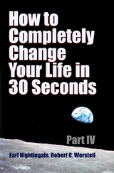 How to Completely Change Your Life in 30 Seconds - Part IV -  Robert Worstell