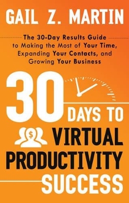 30 Days to Virtual Productivity Success - Gail Z. Martin