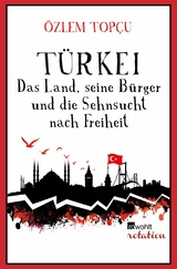 Türkei - Das Land, seine Bürger und die Sehnsucht nach Freiheit -  Özlem Topçu