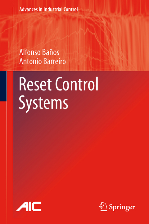 Reset Control Systems - Alfonso Baños, Antonio Barreiro